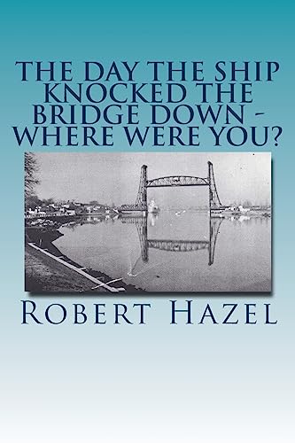 Stock image for The Day the Ship Knocked the Bridge Down - Where Were You?: Chesapeake City, Maryland - 11:38 A.M., Tuesday, July 28, 1942 for sale by Discover Books