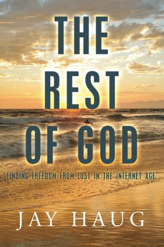 Imagen de archivo de The Rest of God: Finding Freedom from Lust in the Internet Age a la venta por SecondSale