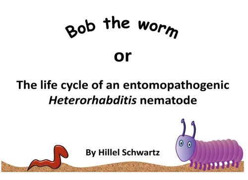 Stock image for Bob The Worm: The life cycle of an entomopathogenic Heterorhabditis nematode for sale by Revaluation Books