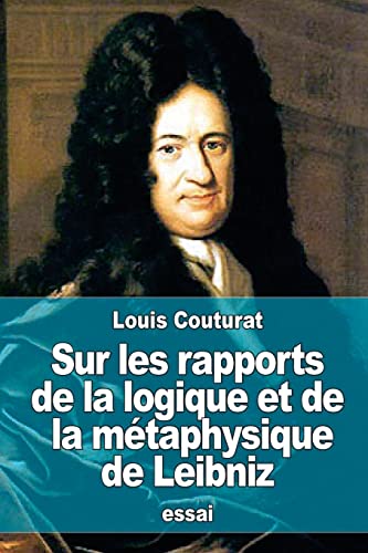 Beispielbild fr Sur les rapports de la logique et de la metaphysique de Leibniz zum Verkauf von THE SAINT BOOKSTORE