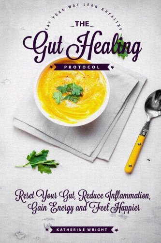 Stock image for The Gut Healing Protocol: Reset Your Gut, Reduce Inflammation, Gain Energy and Feel Happier (Eat Your Way Lean & Healthy) for sale by Bahamut Media