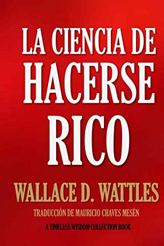 La Ciencia de Hacerse Rico - Wattles, Wallace D./ Chaves Mesén, Mauricio
