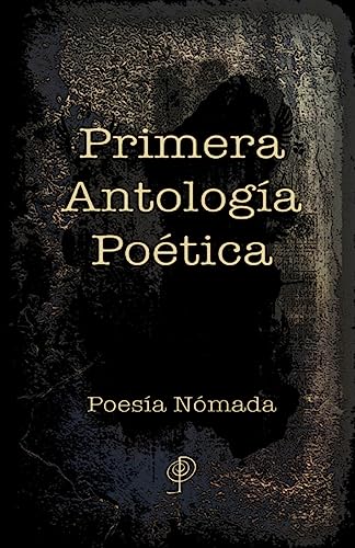 Primera Antolog&iacute;a Po&eacute;tica: Poes&iacute;a N&oacute;mada (Spanish Edition)