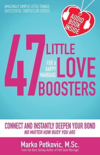 Stock image for 47 Little Love Boosters for a Happy Marriage: Connect and Instantly Deepen Your Bond No Matter How Busy You Are (Amazingly Simple Little Things Successful Couples Do Series) (Volume 1) for sale by SecondSale