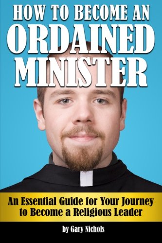 Imagen de archivo de How to Become an Ordained Minister: An Essential Guide for Your Journey to Become a Religious Leader a la venta por Revaluation Books