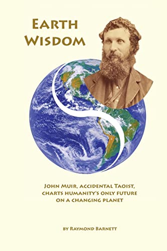 Beispielbild fr Earth Wisdom : John Muir, Accidental Taoist, Charts Humanity's Only Future on a Changing Planet zum Verkauf von Better World Books