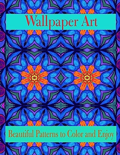 Stock image for Wallpaper Art Beautiful Patterns to Color and Enjoy: Stress Therapy for sale by THE SAINT BOOKSTORE