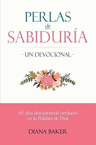 Beispielbild fr Perlas de Sabidur?a - Un devocional: 60 d?as descubriendo verdades en la Palabra de Dios (Spanish Edition) zum Verkauf von SecondSale