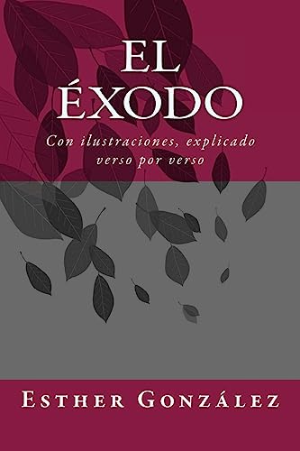 Imagen de archivo de El Exodo: Con ilustraciones, explicado verso por verso a la venta por ThriftBooks-Dallas