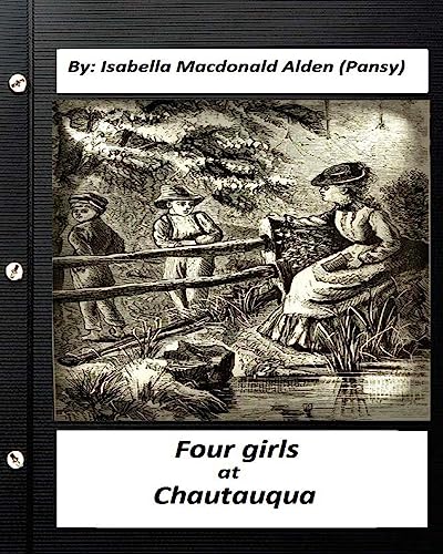 Imagen de archivo de Four Girls at Chautauqua (1876) by: Isabella Macdonald Alden (Pansy) (Classics) a la venta por THE SAINT BOOKSTORE