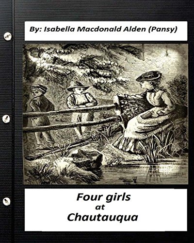 Stock image for Four Girls at Chautauqua (1876) by: Isabella Macdonald Alden (Pansy) (Classics) for sale by THE SAINT BOOKSTORE
