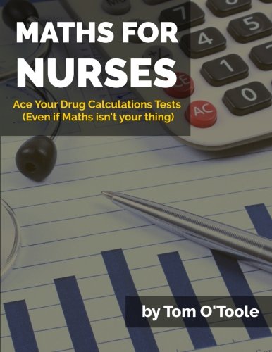 Stock image for Maths For Nurses: How to Ace Your Drug Calculations Tests (Even if Maths Isn't Your Thing) for sale by AwesomeBooks