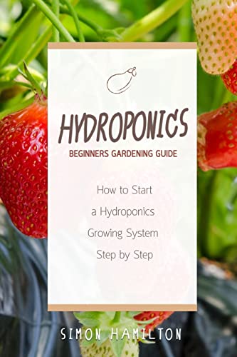 Beispielbild fr Hydroponics Beginners Gardening Guide: How to Start a Hydroponics System Step by Step zum Verkauf von ThriftBooks-Atlanta