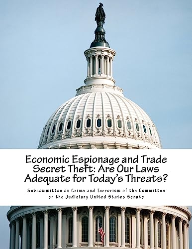 Stock image for Economic Espionage and Trade Secret Theft: Are Our Laws Adequate for Today's Threats? for sale by THE SAINT BOOKSTORE
