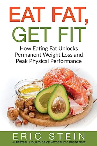 Stock image for Eat Fat, Get Fit: How Eating Fat Unlocks Permanent Weight Loss and Peak Physical Performance (Ketogenic diet, diabetes diet, low carb, paleo, weight loss, anti-inflammatory diet) [Soft Cover ] for sale by booksXpress