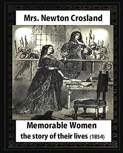 Stock image for Memorable Women,1854.by Mrs. Newton Crosland and Birket Foster(illustrator): the story of their lives,Myles Birket Foster (4 February 1825 ? 27 March 1899) for sale by Lucky's Textbooks