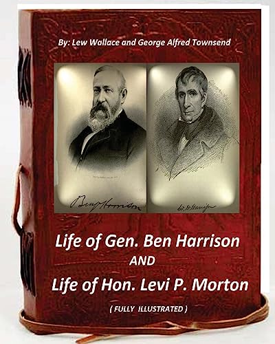 Imagen de archivo de Life of Gen. Ben Harrison and Life of Hon. Levi P. Morton ( FULLY ILLUSTRATED) a la venta por Lucky's Textbooks