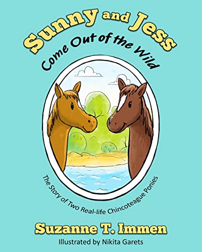 Stock image for Sunny and Jess Come Out of the Wild: The Story of Two Real-life Chincoteague Ponies for sale by SecondSale