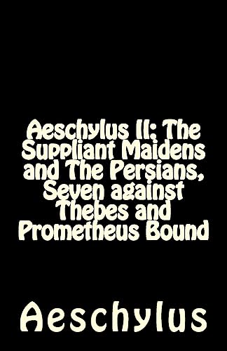 Stock image for Aeschylus II: The Suppliant Maidens and The Persians, Seven against Thebes and Prometheus Bound for sale by Half Price Books Inc.