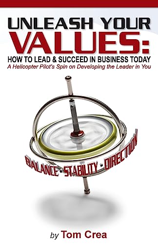 Stock image for Unleash your Values: How to Lead and Succeed in Business Today: A Helicopter Pilot's Spin on Developing the Leader in You for sale by HPB Inc.
