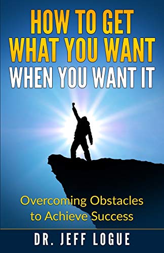 

How To Get What You Want When You Want It: Overcoming Obstacles to Achieve Success