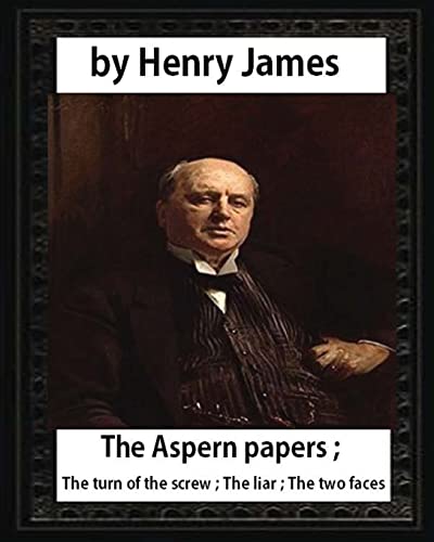 Imagen de archivo de The Aspern Papers (1888), novella by Henry James: The Aspern papers ; The turn of the screw ; The liar ; The two faces a la venta por Stahr Book Shoppe