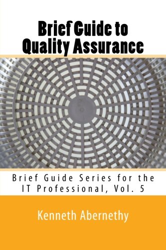 Stock image for Brief Guide to Quality Assurance: Brief Guide Series for the IT Professional, Vol. 5 (Volume 5) for sale by Revaluation Books