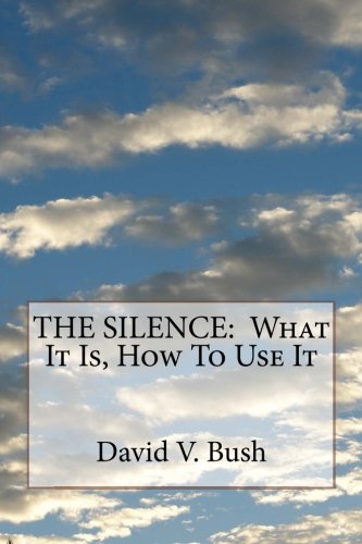 9781532835520: THE SILENCE: What It Is, How To Use It