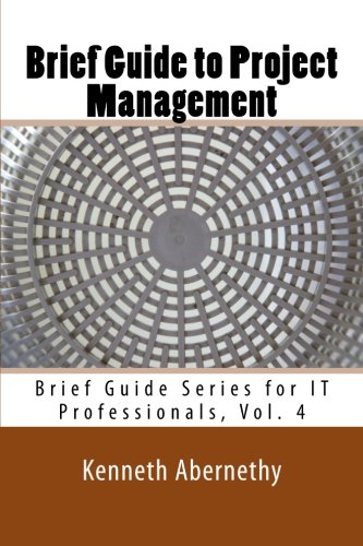Stock image for Brief Guide to Project Management: Brief Guide Series for IT Professionals, Vol. 4 for sale by ThriftBooks-Dallas