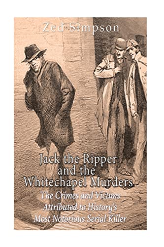 Imagen de archivo de Jack the Ripper and the Whitechapel Murders: The Crimes and Victims Attributed to History?s Most Notorious Serial Killer a la venta por Lucky's Textbooks