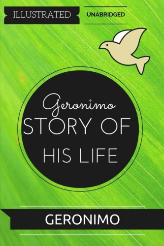 Stock image for Geronimo's Story Of His Life: By Geronimo : Illustrated & Unabridged for sale by Revaluation Books