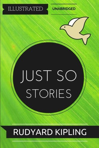 Imagen de archivo de Just So Stories: By Rudyard Kipling : Illustrated & Unabridged a la venta por Best and Fastest Books