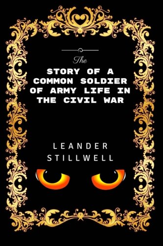 Beispielbild fr The Story of a Common Soldier of Army Life in the Civil War: Premium Edition - Illustrated zum Verkauf von ThriftBooks-Atlanta