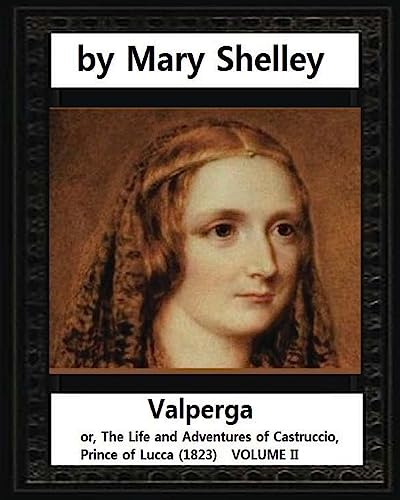 9781532851452: Valperga, by Mary Shelley (novel): Valperga; or, The Life and Adventures of Castruccio, Prince of Lucca (1823)