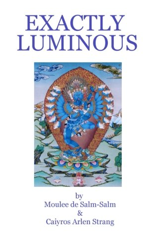 Imagen de archivo de Exactly Luminous: The erotic spiritual poems of the 6th Dalai Lama, Tsanyang Gyatso a la venta por Russell Books