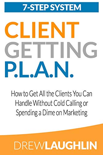 Imagen de archivo de Client Getting P.L.A.N.: How to Get All the Clients You Can Handle Without Cold Calling or Spending a Dime on Marketing a la venta por THE SAINT BOOKSTORE