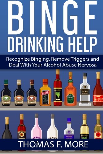 Beispielbild fr Binge Drinking Help: Recognize Binging, Remove Triggers and Deal With Your Alcohol Abuse: Volume 3 (Eating Disorders) zum Verkauf von Revaluation Books