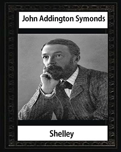 9781532859670: Shelley (1878),by John Addington Symonds and John Morley: John Morley, 1st Viscount Morley of Blackburn OM PC (24 December 1838 – 23 September 1923)