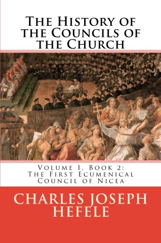 Beispielbild fr The History of the Councils of the Church: Volume I, Book 2: The First Ecumenical Council of Nicea zum Verkauf von Revaluation Books