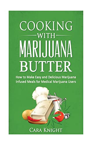 9781532876806: Cooking with Marijuana Butter: How to Make Easy Delicious Marijuana Infused Meals for Medical Marijuana Users