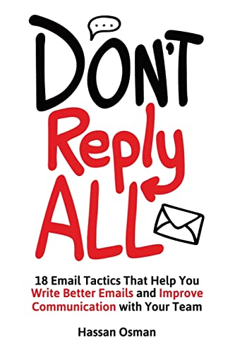 Stock image for Don't Reply All: 18 Email Tactics That Help You Write Better Emails and Improve Communication with Your Team for sale by Reliant Bookstore