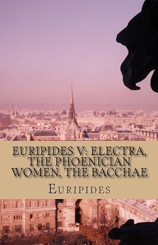 Imagen de archivo de Euripides V: Electra, The Phoenician Women, The Bacchae a la venta por SecondSale