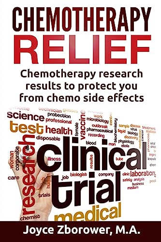 Stock image for Chemotherapy Relief: Chemotherapy Research Results to Protect You From Chemo Side Effects (Chemotherapy Self Help Series) (Volume 4) for sale by HPB-Red