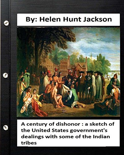 9781532910791: A century of dishonor : a sketch of the United States government's dealings with some of the Indian tribes
