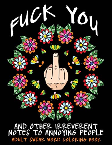 9781532911026: Adult Swear Word Coloring Book : Fuck You & Other Irreverent Notes To Annoying People: 40 Sweary Rude Curse Word Coloring Pages To Calm You The F*ck Down: Volume 1 (Adult Coloring Book)