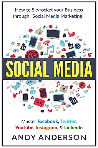 Stock image for Social Media : How to Skyrocket Your Business Through Social Media Marketing! Master Facebook, Twitter, YouTube, Instagram, and LinkedIn for sale by Better World Books