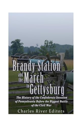 Stock image for Brandy Station and the March to Gettysburg: The History of the Confederate Invasion of Pennsylvania Before the Biggest Battle of the Civil War for sale by Better World Books Ltd