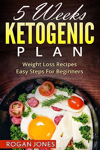 Imagen de archivo de Ketogenic Diet: 5 Weeks Ketogenic Plan - Weight Loss Recipes - Easy Steps For beginners a la venta por THE SAINT BOOKSTORE
