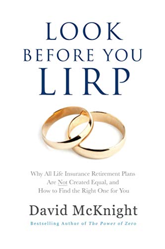 Stock image for Look Before You LIRP: Why All Life Insurance Retirement Plans Are Not Created Equal, and How to Find the Right One for You for sale by HPB-Emerald