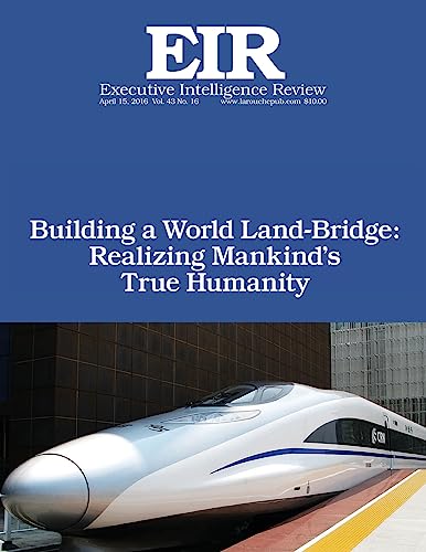 9781532959608: Building a World Land-Bridge:Realizing Mankind’s True Humanity: Executive Intelligence Review; Volume 43, Issue 16
